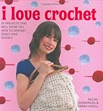 I love crochet : 25 projects that will show you how to crochet easily and quickly