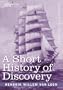 A Short History of Discovery: From the Earliest Times to the Founding of Colonies in the American Continent