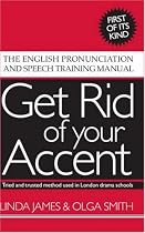 Get Rid of Your Accent: The English Pronunciation and Speech Training Manual