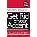 Get Rid of Your Accent: The English Pronunciation and Speech Training Manual