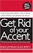 Get
Rid
of
Your
Accent:
The
English
Pronunciation
and
Speech
Training
Manual