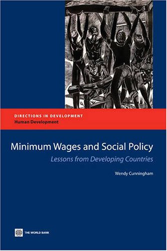 Minimum Wages in Latin America and the Caribbean: The Impact on Employment, Inequality, and Poverty (Directions in Development): Lessons from Developing Countries (Directions in Development)