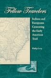 Fellow Travelers : Indians And Europeans Contesting The Early American Trail