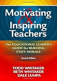 Motivating & Inspiring Teachers: The Educational Leader's Guide for Building Staff Morale