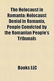 The Holocaust in Romania: Holocaust Denial in Romania, People Convicted by the Romanian People's Tribunals-