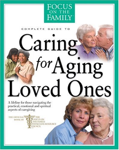 Caring for Aging Loved Ones (Focus on the Family)
