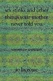 Sex Stinks and Other Things Your Mother Never Told You: A Primer for Young Girls