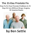 The 21 Day Prostate Fix - How to Fix Almost Any Prostate Problem Without Drugs, Surgery or Invasive Exams