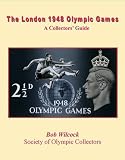 The London 1948 Olympic Games : a collectors' guide