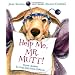 Help Me, Mr. Mutt!: Expert Answers for Dogs with People Problems