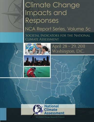 Climate Change Impacts and Responses: Societal Indicators for the National Climate Assessment: NCA Report Series, Volume 5c (National Climate Assessment Report Series)