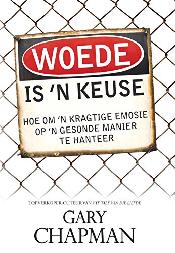 Woede is 'n keuse (eBoek): Hoe om 'n kragtige emosie op 'n gesonde manier te hanteer (Afrikaans Edition)