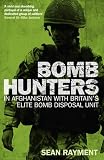 Bomb Hunters: In Afghanistan with Britains Elite Bomb Disposal Unit