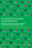 Sustainable global outsourcing : achieving social and environmental responsibility in global IT and business process outsourcing