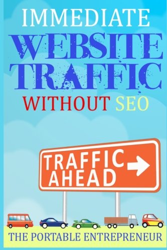 Immediate Website Traffic Without SEO: The Step-by-Step Guide to Building Website Traffic From Scratch