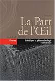 La Part de l\'Oeil, N° 21-22 : Esthétique et phénoménologie en mutation