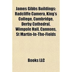 James Gibbs Buildings: Radcliffe Camera, King's College, Cambridge, Derby Cathedral, Wimpole Hall, Cannons, St Martin-In-The-Fields