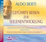 Geführte Reisen zur Seelenentwicklung - Meditationen mit Musikbegleitung zum Buch »Geistheilung und Energiearbeit« - 2 Audio-CDs