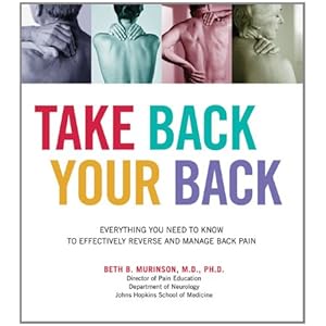 Take Back Your Back: Everything You Need to Know to Effectively Reverse and Manage Back Pain