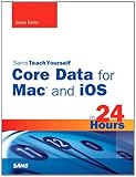 Sams teach yourself core data for Mac and iOS in 24 hours