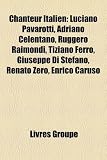 Chanteur Italien: Fr D Ric Fran OIS, Luciano Pavarotti, Liste de Chanteurs Et Groupes Musicaux Italiens, Adriano Celentano, Ruggero Raim