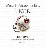 What It Means to Be a Tiger: Pat Dye and Auburn's Greatest Players