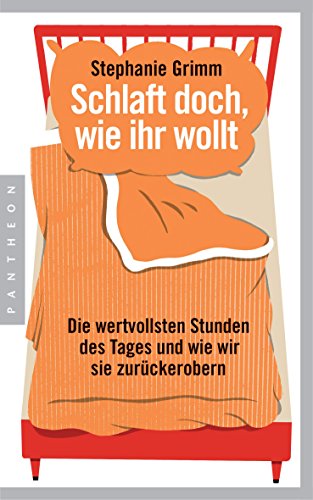 Schlaft doch, wie ihr wollt: Die wertvollsten Stunden des Tages und wie wir sie zurückerobern (German Edition)