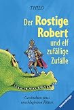 Der Rostige Robert und elf zuf�llige Zuf�lle: Geschichten eines unschlagbaren Ritters - Thilo