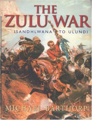 The Zulu War: Isandhlwana to Ulundi (Cassell military trade books)