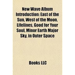 New Wave Album Introduction: East of the Sun, West of the Moon, Lifelines, Good for Your Soul, Minor Earth Major Sky, Whiplash Smile