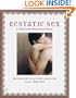 Ecstatic Sex : A Guide to the Pleasures of Tantra