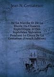 De La Marche Et De La DurÃ©e Du Chancre Syphilitique Et Des Syphilides Vulvaires Pendant Le Cours De La Gestation (French Edition)