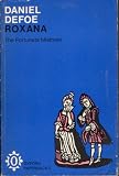 Roxana: The Fortunate Mistress. Or a History of the Life and Vast Variety of Fortunes of Mademoiselle de Beleau, afterwards called the Countess de Wintselsheim in Germany (Oxford Paperbacks)