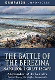 The Battle of the Berezina: Napoleons Great Escape (Campaign Chronicles)