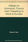Allergic to ammonia : poems from travelling to work in Europe