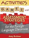 Activities, Games, Assessment Strategies, and Rubrics: For Oral and Written Communication in the Foreign Language Classroom