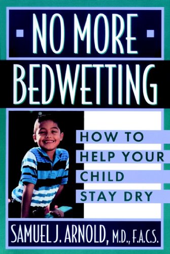 No More Bedwetting: How to Help Your Child Stay Dry