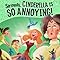 Seriously, Cinderella Is SO Annoying!: The Story of Cinderella as Told ...