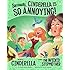 Seriously, Cinderella Is SO Annoying!: The Story of Cinderella as Told by the Wicked Stepmother (The Other Side of the Story)