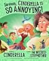 Seriously, Cinderella Is SO Annoying!: The Story of Cinderella as Told by the Wicked Step