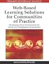 Web-based Learning Solutions for Communities of Practice: Developing Virtual Environments for Social and Pedagogical Advancement (Advances in Web-Based Learning (Awbl) Book Series)