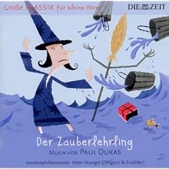 Die Zeit: Gro�e Klassik f�r kleine H�rer: Paul Dukas - Der Zauberlehrling