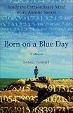Born on a Blue Day : Inside the Extraordinary Mind of an Autistic Savant