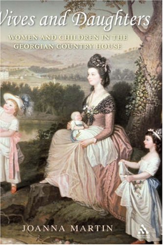 Wives and Daughters: Women and Children in the Georgian Country House