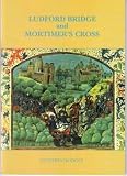Ludford Bridge and Mortimer's Cross : the Wars of the Roses in Herefordshire and the Welsh Marches and the accession of Edward IV