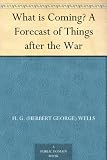 What is Coming? A Forecast of Things after the War
