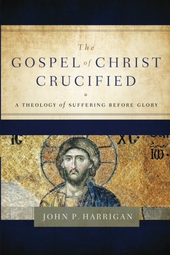 The Gospel of Christ Crucified: A Theology of Suffering before Glory