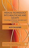 Medical technology into healthcare and society : a sociology of devices, innovation and governance