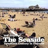 100 years of the seaside : twentieth century in pictures