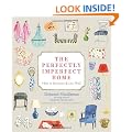 The Perfectly Imperfect Home: How to Decorate and Live Well